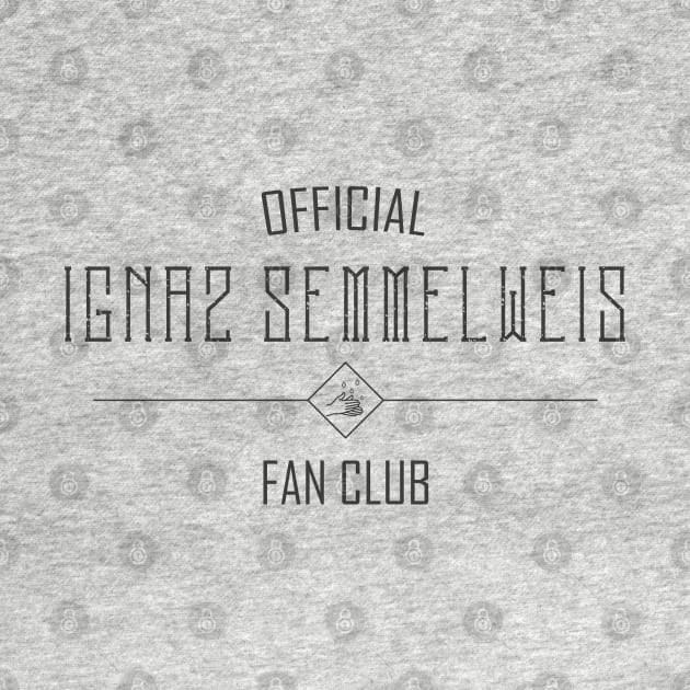 Science and Medicine: Ignaz Semmelweis Fan Club (dark text) by Ofeefee